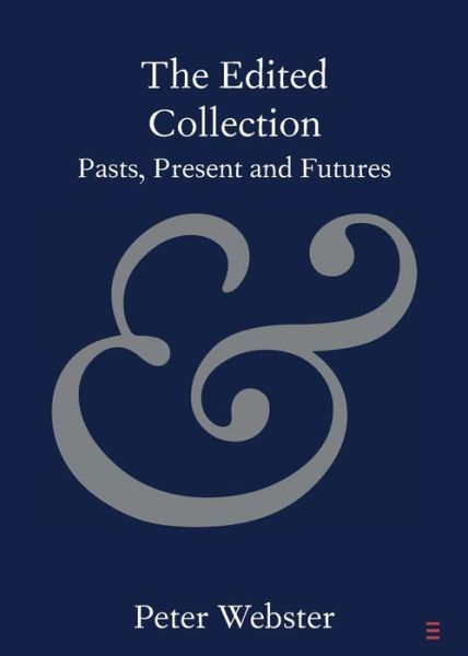 Cover for Peter Webster · The Edited Collection: Pasts, Present and Futures - Elements in Publishing and Book Culture (Paperback Book) (2020)