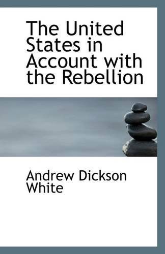 Cover for Andrew Dickson White · The United States in Account with the Rebellion (Paperback Book) (2009)