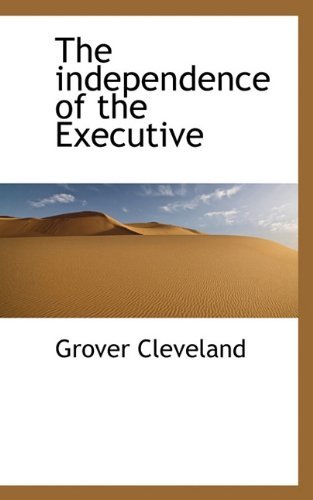 Cover for Grover Cleveland · The Independence of the Executive (Paperback Bog) (2009)