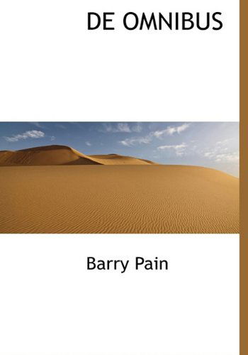 De Omnibus - Barry Pain - Livros - BiblioLife - 9781117748375 - 16 de dezembro de 2009