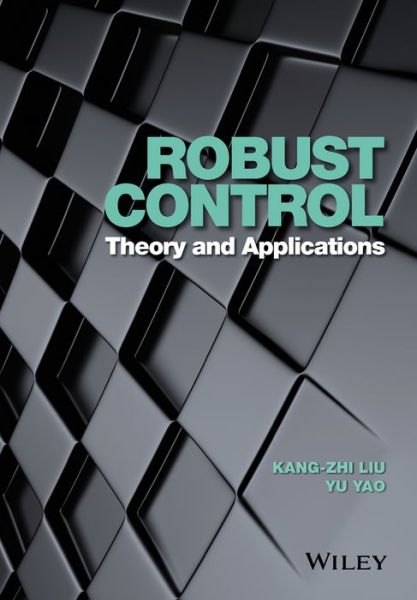 Cover for Liu, Kang-Zhi (Professor, Chiba University, Japan) · Robust Control: Theory and Applications (Hardcover bog) (2016)