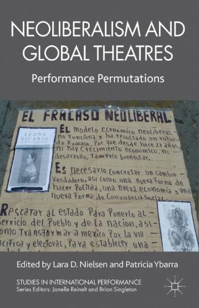 Cover for Lara D Nielsen · Neoliberalism and Global Theatres: Performance Permutations - Studies in International Performance (Paperback Book) (2012)