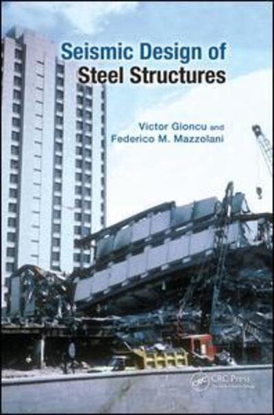 Cover for Gioncu, Victor ((Late) Politehnica University, Timisoara, Romania) · Seismic Design of Steel Structures (Paperback Bog) (2013)