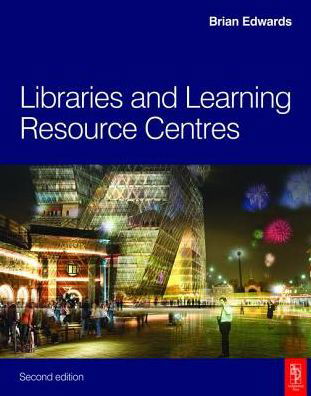 Libraries and Learning Resource Centres - Brian Edwards - Books - Taylor & Francis Ltd - 9781138145375 - July 29, 2016