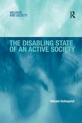 Cover for Mikael Holmqvist · The Disabling State of an Active Society - Welfare and Society (Paperback Book) (2016)