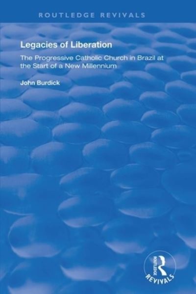 Cover for John Burdick · Legacies of Liberation: The Progressive Catholic Church in Brazil - Routledge Revivals (Paperback Book) (2021)