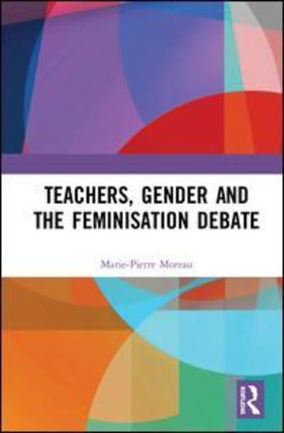Cover for Marie-Pierre Moreau · Teachers, Gender and the Feminisation Debate (Gebundenes Buch) (2018)