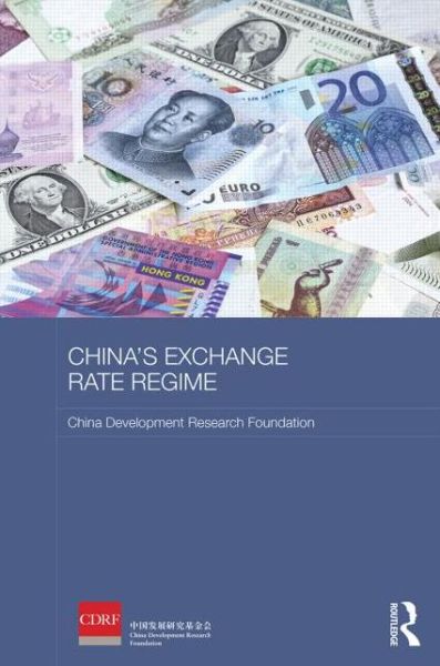 China's Exchange Rate Regime - Routledge Studies on the Chinese Economy - China Development Research Foundation - Książki - Taylor & Francis Ltd - 9781138819375 - 12 grudnia 2014