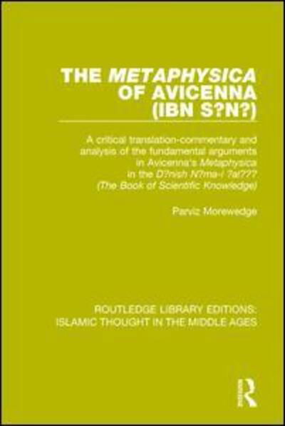 Cover for Parviz Morewedge · The 'Metaphysica' of Avicenna (ibn Sina): A critical translation-commentary and analysis of the fundamental arguments in Avicenna's 'Metaphysica' in the 'Danish Nama-i 'ala'i' ('The Book of Scientific Knowledge') (Paperback Bog) (2017)