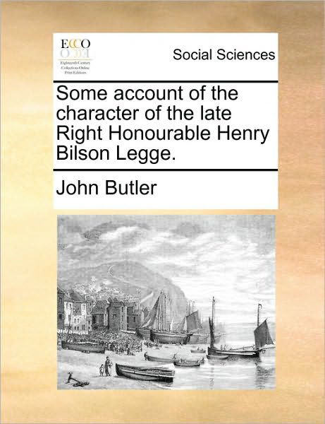 Cover for John Butler · Some Account of the Character of the Late Right Honourable Henry Bilson Legge. (Paperback Book) (2010)
