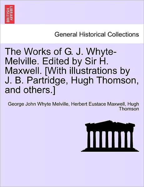 Cover for George Melville · The Works of G. J. Whyte-melville. Edited by Sir H. Maxwell. [with Illustrations by J. B. Partridge, Hugh Thomson, and Others.] (Taschenbuch) (2011)