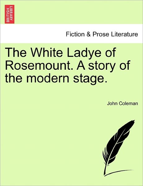 Cover for John Coleman · The White Ladye of Rosemount. a Story of the Modern Stage. (Paperback Book) (2011)