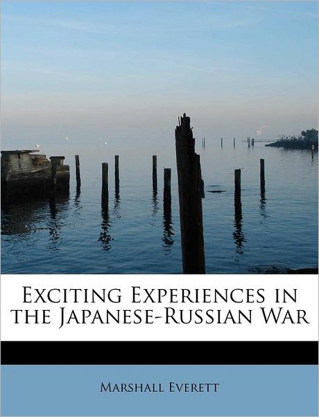 Cover for Marshall Everett · Exciting Experiences in the Japanese-russian War (Paperback Book) (2011)