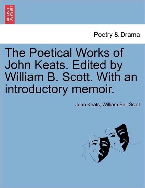 Cover for John Keats · The Poetical Works of John Keats. Edited by William B. Scott. with an Introductory Memoir. (Taschenbuch) (2011)