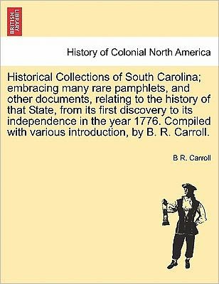 Cover for B R Carroll · Historical Collections of South Carolina; Embracing Many Rare Pamphlets, and Other Documents, Relating to the History of That State, from Its First Di (Paperback Bog) (2011)