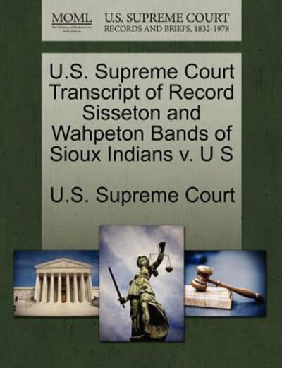 Cover for U S Supreme Court · U.s. Supreme Court Transcript of Record Sisseton and Wahpeton Bands of Sioux Indians V. U S (Pocketbok) (2011)