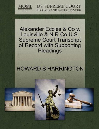 Cover for Howard S Harrington · Alexander Eccles &amp; Co V. Louisville &amp; N R Co U.s. Supreme Court Transcript of Record with Supporting Pleadings (Paperback Book) (2011)