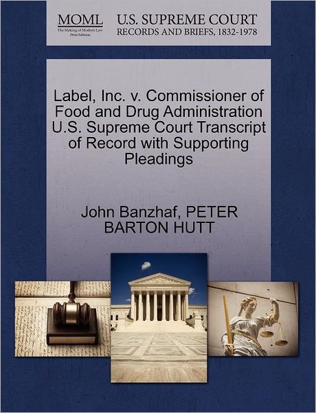 Cover for John Banzhaf · Label, Inc. V. Commissioner of Food and Drug Administration U.s. Supreme Court Transcript of Record with Supporting Pleadings (Paperback Book) (2011)