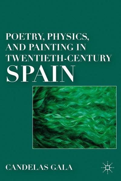 Cover for C. Gala · Poetry, Physics, and Painting in Twentieth-Century Spain (Paperback Book) [1st ed. 2011 edition] (2011)