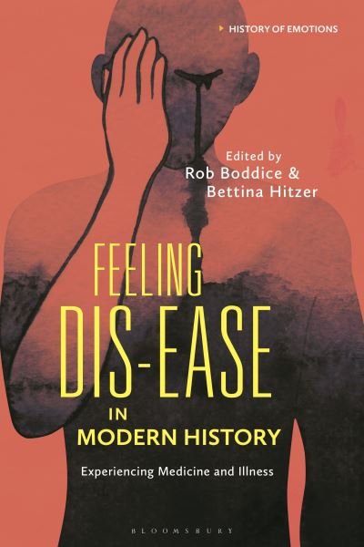 Cover for Boddice Rob · Feeling Dis-ease in Modern History: Experiencing Medicine and Illness - History of Emotions (Hardcover Book) (2022)
