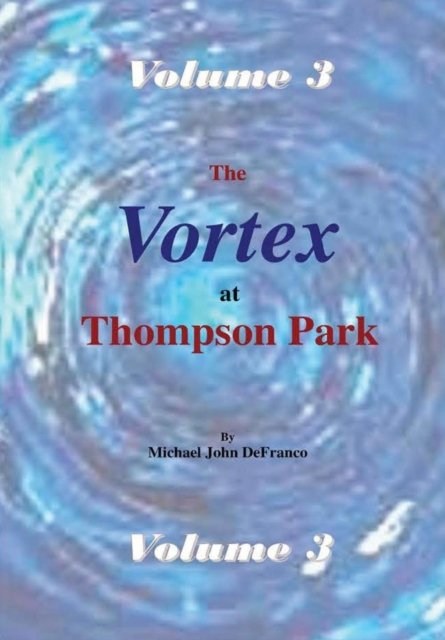 Cover for Michael DeFranco · The Vortex at Thompson Park Volume 3 (Hardcover Book) (2016)