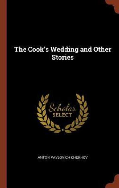 Cover for Anton Pavlovich Chekhov · The Cook's Wedding and Other Stories (Hardcover Book) (2017)