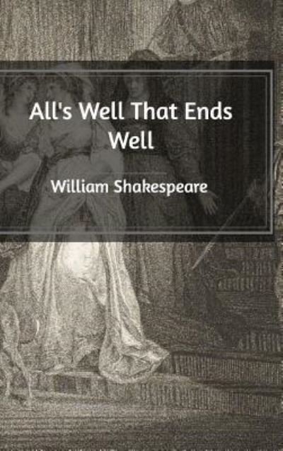 All's Well That Ends Well - William Shakespeare - Bücher - Blurb - 9781389587375 - 29. Oktober 2020