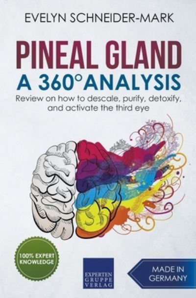 Cover for Evelyn Schneider-Mark · Pineal Gland - A 360? Analysis - Review on How to Descale, Purify, Detoxify, and Activate the Third Eye (Paperback Book) (2020)