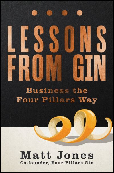 Lessons from Gin: Business the Four Pillars Way - Matt Jones - Książki - John Wiley & Sons Australia Ltd - 9781394268375 - 17 listopada 2024