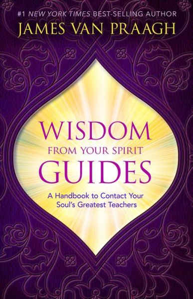 Cover for James Van Praagh · Wisdom from your spirit guides - a handbook to contact your souls greatest (Hardcover Book) (2017)