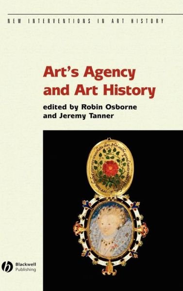 Cover for R Osborne · Art's Agency and Art History - New Interventions in Art History (Innbunden bok) (2007)