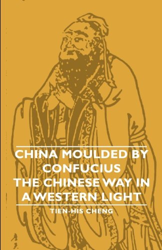 Cover for Tien-his Cheng · China Moulded by Confucius - the Chinese Way in a Western Light (Paperback Book) (2007)