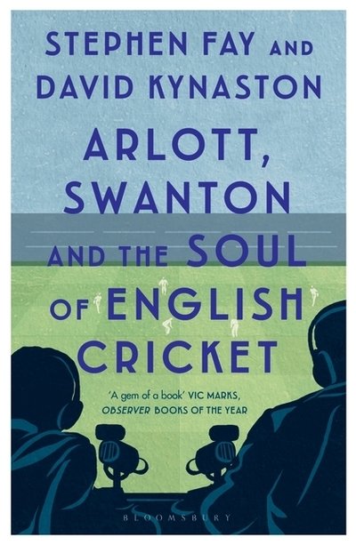 Cover for Stephen Fay · Arlott, Swanton and the Soul of English Cricket (Paperback Book) (2019)