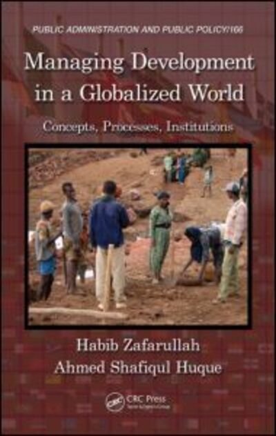 Cover for Zafarullah, Habib (University of New England, Armindale, NSW, Australia) · Managing Development in a Globalized World: Concepts, Processes, Institutions - Public Administration and Public Policy (Innbunden bok) (2012)