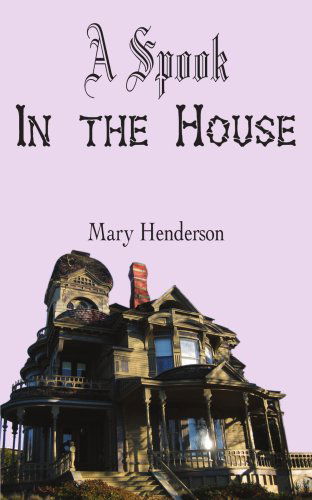 A Spook in the House - Mary Henderson - Książki - AuthorHouse - 9781420860375 - 4 sierpnia 2005