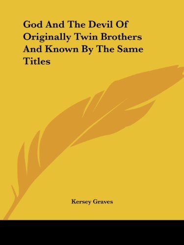 Cover for Kersey Graves · God and the Devil of Originally Twin Brothers and Known by the Same Titles (Paperback Book) (2005)