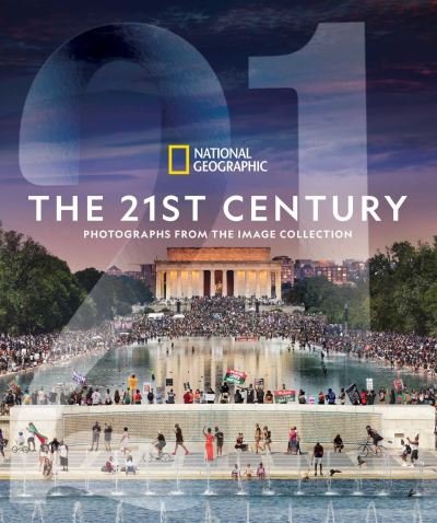 Cover for National Geographic · National Geographic The 21st Century: Photographs from the Image Collection (Hardcover Book) (2021)