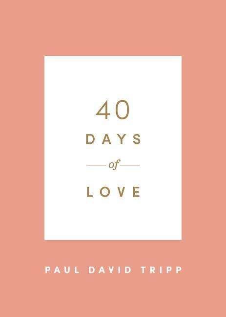 Cover for Paul David Tripp · 40 Days of Love - 40 Days Devotionals (Paperback Book) (2021)