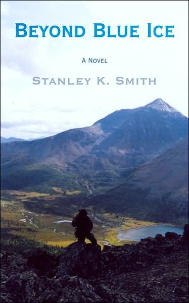 Beyond Blue Ice: a Novel By: - Stan Smith - Boeken - AuthorHouse - 9781434311375 - 26 april 2007