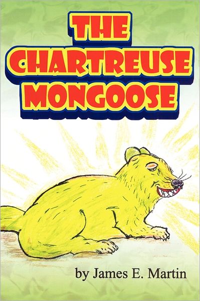 The Chartreuse Mongoose - James E. Martin - Kirjat - AUTHORHOUSE - 9781434366375 - keskiviikko 16. huhtikuuta 2008