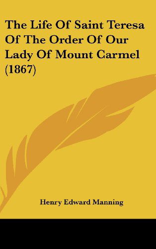 Cover for Henry Edward Manning · The Life of Saint Teresa of the Order of Our Lady of Mount Carmel (1867) (Hardcover Book) (2008)