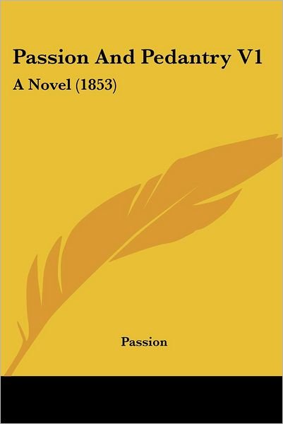 Cover for Passion · Passion and Pedantry V1: a Novel (1853) (Paperback Bog) (2008)