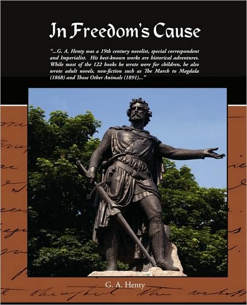 In Freedom's Cause - G. A. Henty - Kirjat - Book Jungle - 9781438511375 - tiistai 17. helmikuuta 2009