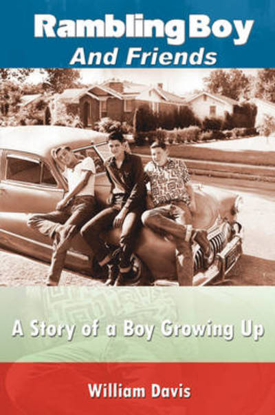 Rambling Boy and Friends: a Story of a Boy Growing Up - William Davis - Books - Authorhouse - 9781438917375 - October 28, 2008