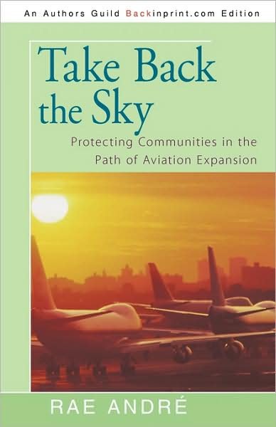 Cover for Rae Andre · Take Back the Sky: Protecting Communities in the Path of Aviation Expansion (Paperback Bog) (2009)