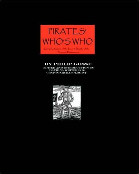 Pirates' Who's Who: Giving Particulars of the Lives & Deaths of the Pirates and Buccaneers - Philip Gosse - Livros - CreateSpace Independent Publishing Platf - 9781440404375 - 27 de agosto de 2008