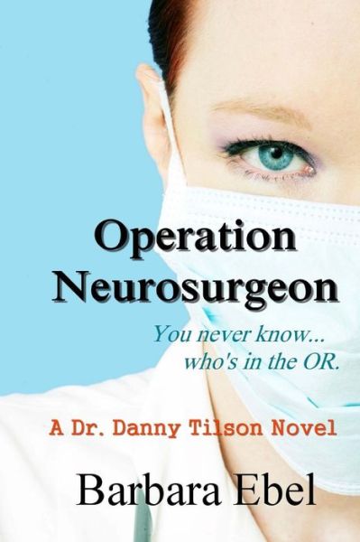 Cover for Barbara Ebel Md · Operation Neurosurgeon (The Dr. Danny Tilson Series) (Volume 1) (Paperback Book) (2009)