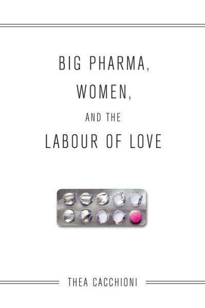 Cover for Thea Cacchioni · Big Pharma, Women, and the Labour of Love (Paperback Book) (2015)