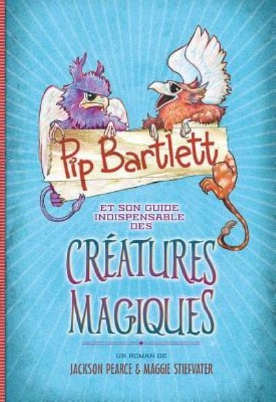 Cover for Maggie Stiefvater · Pip Bartlett Et Son Guide Indispensable Des Créatures Magiques (Pocketbok) (2016)