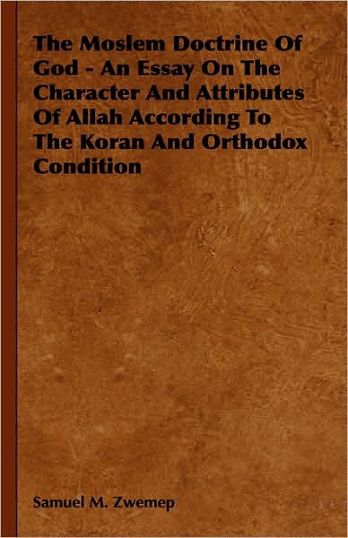 Cover for Samuel M Zwemep · The Moslem Doctrine of God - an Essay on the Character and Attributes of Allah According to the Koran and Orthodox Condition (Inbunden Bok) (2008)